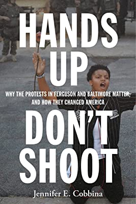Book Cover Hands Up, Dont Shoot: Why the Protests in Ferguson and Baltimore Matter, and How They Changed America