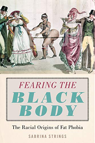 Book Cover Fearing the Black Body: The Racial Origins of Fat Phobia