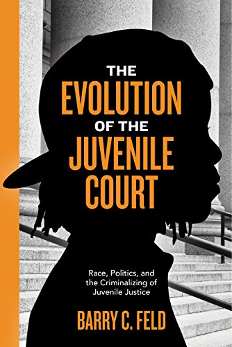 Book Cover The Evolution of the Juvenile Court: Race, Politics, and the Criminalizing of Juvenile Justice (Youth, Crime, and Justice, 4)