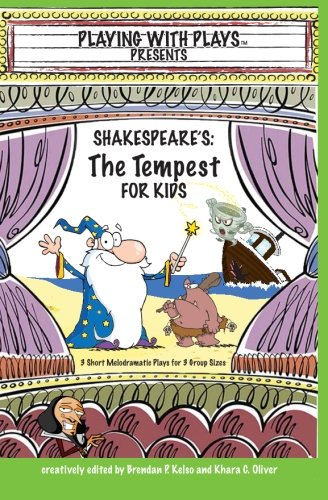 Shakespeare's The Tempest for Kids: 3 Short Melodramatic Plays for 3 Group Sizes (Playing With Plays)