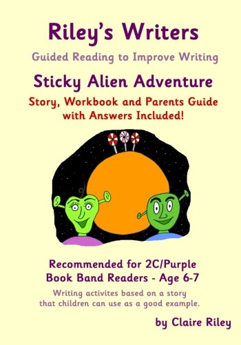 Riley's Writers - Sticky Alien Adventure: Guided Reading to Improve Writing (Volume 1)