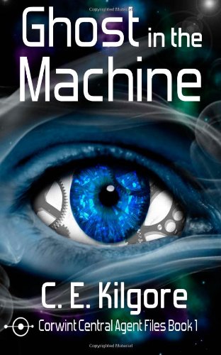 Ghost in the Machine: Corwint Central Agent Files Book 1