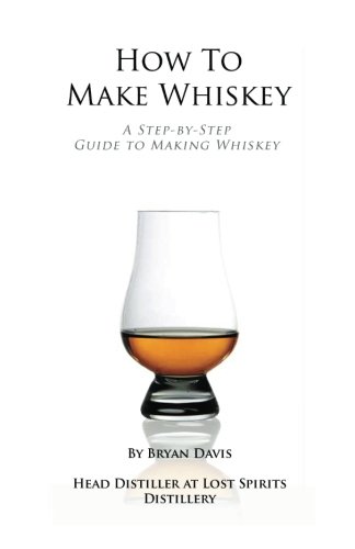 Book Cover How To Make Whiskey: A Step-by-Step Guide to Making Whiskey