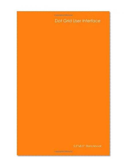 Dot Grid User Interface: For Professional Web Developers - Orange Design Sketchbooks
