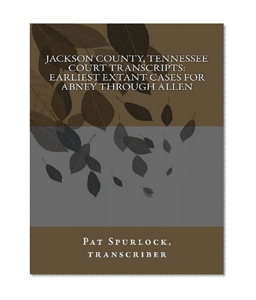 Jackson County, Tennessee Court Transcripts: Earliest Extant Cases For Abney Through Allen