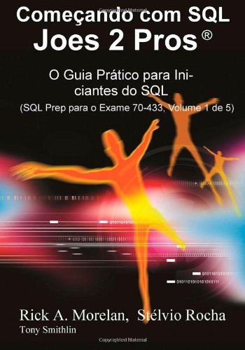 Beginning SQL Joes 2 Pros (European Portuguese Language Edition): The SQL Hands-On Guide for Beginners (SQL Exam Prep Series 70-461 Volume 1 of 5) (Portuguese Edition)