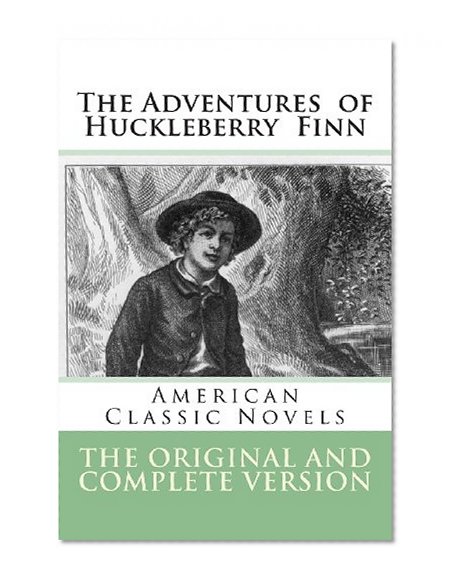 Adventures  of  Huckleberry  Finn - The Original and Complete Version: American Classic Novels - The Adventures of Huckleberry Finn