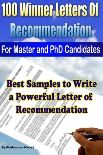 100 Winner Letters Of Recommendation: For Master and PhD Candidates: Best Samples to Write a Powerful Letter of Recommendation