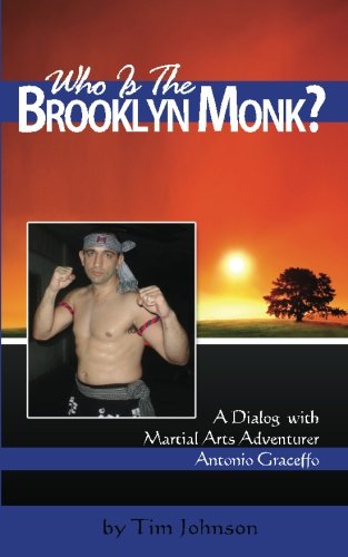 Who is the Brooklyn Monk?: A Dialog with Martial Arts Adventurer, Antonio Graceffo (Voices of the Masters)