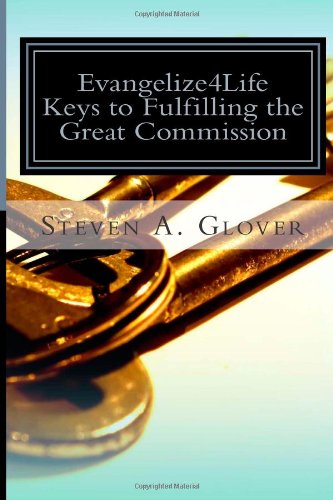 Evangelize4Life: Keys to Fulfilling the Great Commission