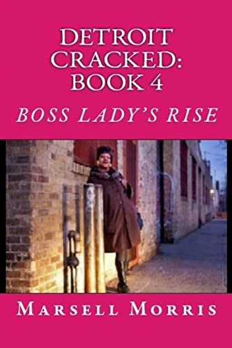 Detroit Cracked - Book 4: Boss Lady's Rise: "If you like the Donald Goines style of writing, you'll love this story."