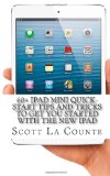60+ iPad Mini Quick-Start Tips and Tricks to Get You Started with the New iPad: (Or iPad 2, 3 or 4 with iOS 6)