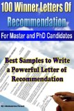 100 Winner Letters Of Recommendation: For Master and PhD Candidates: Best Samples to Write a Powerful Letter of Recommendation