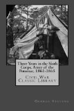 Three Years in the Sixth Corps, Army of the Potomac, 1861-1865: Civil War Classic Library
