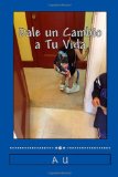Dale Un Cambio a Tu Vida: Una guia simple y completa para realizar la vida de tus suenos. (Spanish Edition)