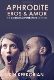 Aphrodite, Eros und Amor - Die geheime KÃ¶rpersprache der Liebe (German Edition)