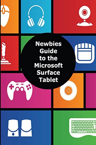 Book Cover A Newbies Guide to the Microsoft Surface Tablet: Everything You Need to Know About the Surface and Windows RT