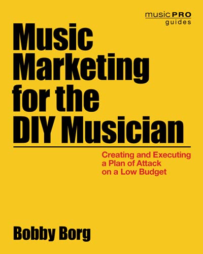 Book Cover Music Marketing for the DIY Musician: Creating and Executing a Plan of Attack on a Low Budget (Music Pro Guides)