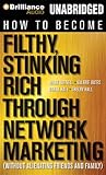 How to Become Filthy, Stinking Rich Through Network Marketing: Without Alienating Friends and Family