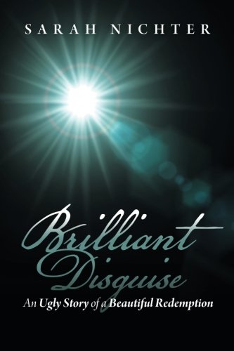 Brilliant Disguise: An Ugly Story of a Beautiful Redemption