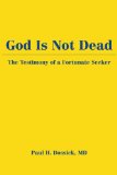 God Is Not Dead: The Testimony of a Fortunate Seeker