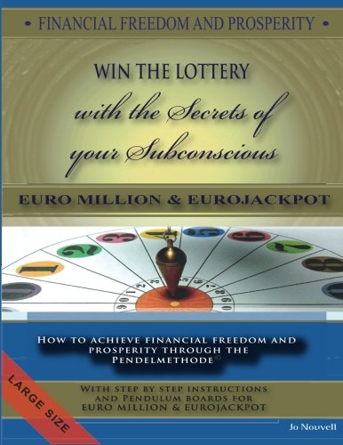 FINANCIAL FREEDOM AND PROSPERITY. LOTTO Winner and the secrets of your subconscious: How to achieve financial freedom and prosperity through the Pendelmethode.