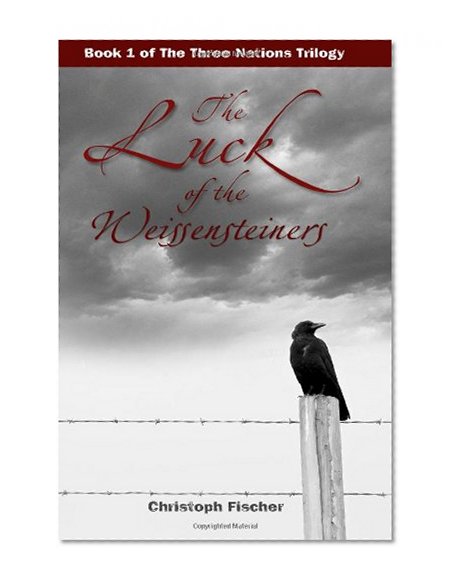 The Luck of the Weissensteiners (The Three Nations Trilogy) (Volume 1)