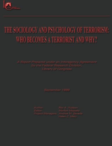 The Sociology and Psychology of Terrorism:  Who Becomes a Terrorist and Why?