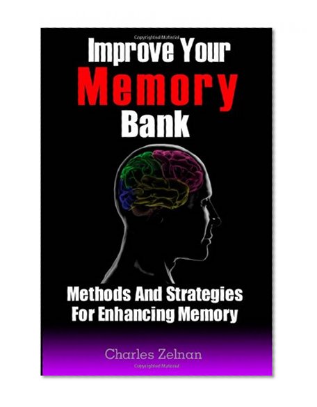 Improve Your Memory Bank: Methods And Strategies For Enhancing Memory