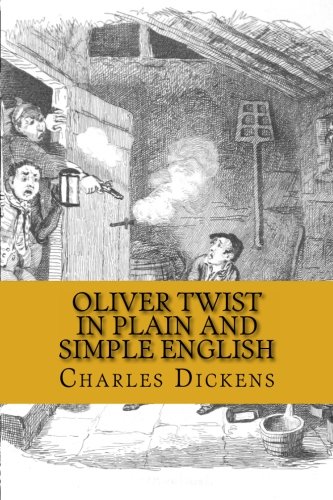 Oliver Twist In Plain and Simple English: Includes Study Guide, Complete Unabridged Book, Historical Context, Biography and Character Index