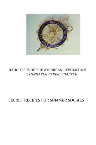 Secret Recipes for Summer Social: Daughters of the American Revolution, Lynnhaven Chapter (Daughters of the American Revolution, Lynnhaven Parish: Secret Recipes) (Volume 1)