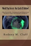 World Top Secret:  Our Earth IS Hollow!: The Scientific, Scriptural and Historical Evidence that Our Earth Is Hollow!