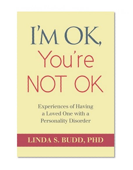 Book Cover I'm OK, You're Not OK: Experiences of Having a Loved One with a Personality Disorder