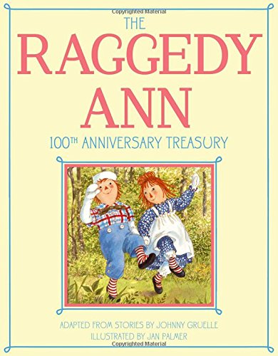 Book Cover The Raggedy Ann 100th Anniversary Treasury: How Raggedy Ann Got Her Candy Heart; Raggedy Ann and Rags; Raggedy Ann and Andy and the Camel with the ... Ann and Andy and the Nice Police Officer