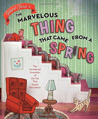 Book Cover The Marvelous Thing That Came from a Spring: The Accidental Invention of the Toy That Swept the Nation