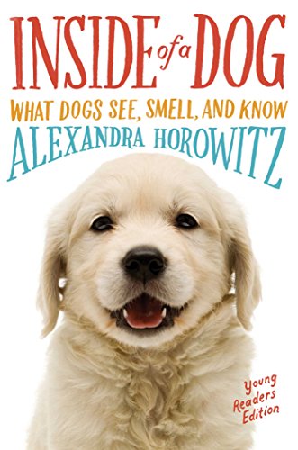 Book Cover Inside of a Dog -- Young Readers Edition: What Dogs See, Smell, and Know