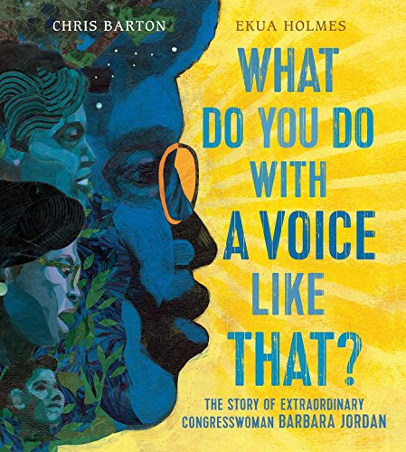 Book Cover What Do You Do with a Voice Like That?: The Story of Extraordinary Congresswoman Barbara Jordan