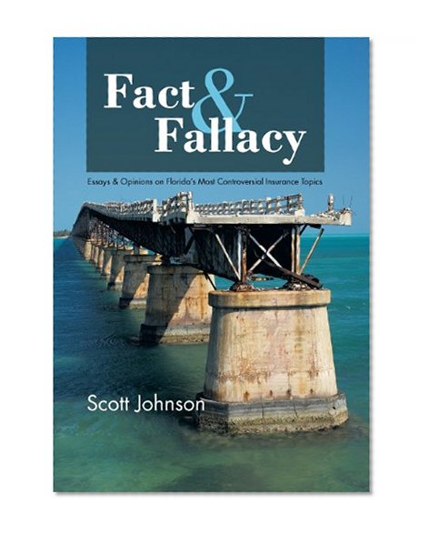 Fact & Fallacy: Essays & Opinions on Florida's Most Controversial Insurance Topics 2009-2012