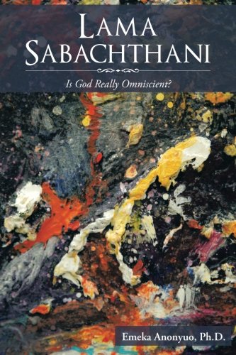 Lama Sabachthani: Is God Really Omniscient?