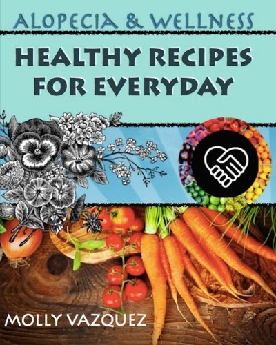 Alopecia & Wellness Cookbook: Healthy Recipes for Everyday