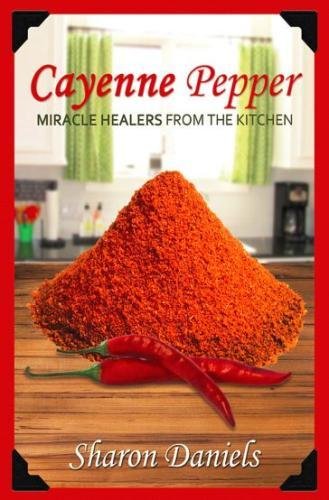 Book Cover Cayenne Pepper Cures (Miracle Healers From The Kitchen) (Volume 1)