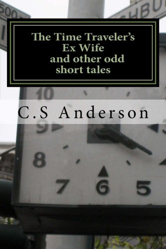 The Time Traveler's Ex Wife: And other short Tales