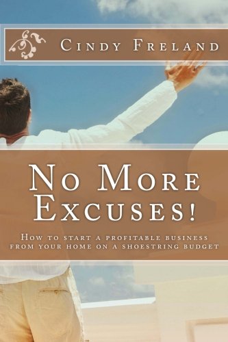 Book Cover No More Excuses!: How to start a profitable business from your home on a shoestring budget