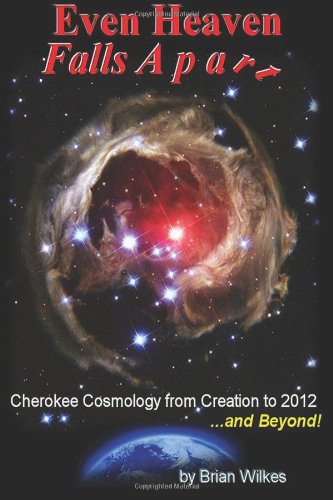 Even Heaven Falls Apart: Cherokee Cosmology from Creation to 2012 and Beyond