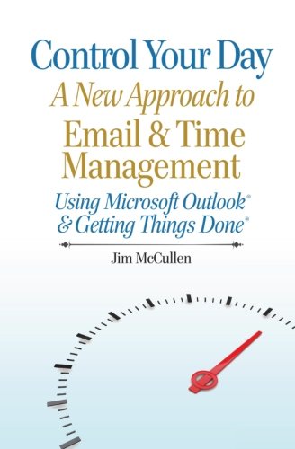Book Cover Control Your Day: A New Approach to Email and Time Management Using MicrosoftÂ® Outlook and the concepts of Getting Things DoneÂ®