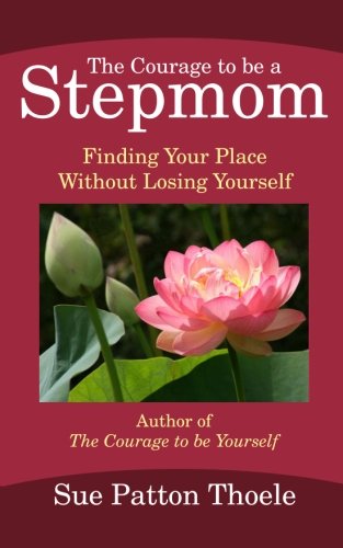 Book Cover The Courage To Be A Stepmom: Finding Your Place Without Losing Yourself