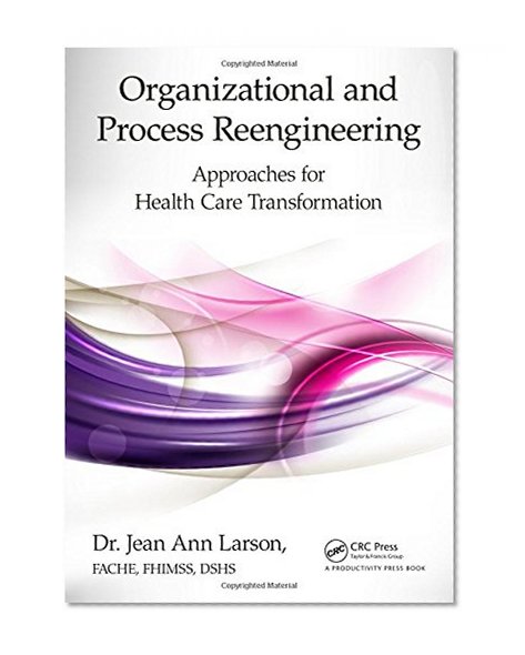 Organizational and Process Reengineering: Approaches for Health Care Transformation