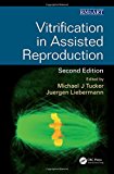 Vitrification in Assisted Reproduction, Second Edition (Reproductive Medicine and Assisted Reproductive Techniques Series) (Volume 3)