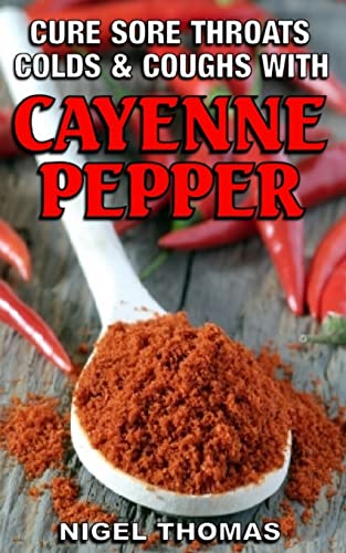 Book Cover Cure Sore Throats, Colds and Coughs with Cayenne Pepper