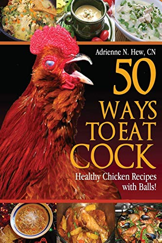 Book Cover 50 Ways to Eat Cock: Healthy Chicken Recipes with Balls!